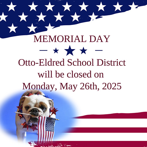 Memorial Day Otto-Eldred School District will be closed on Monday, May 26, 2025
